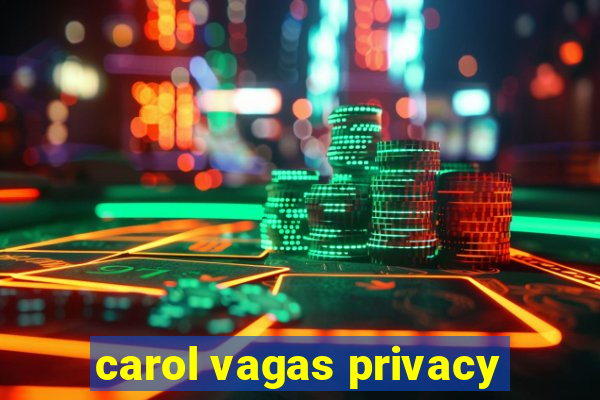 carol vagas privacy